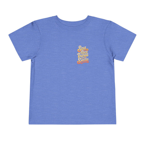 Say Nice Things and Smile Toddler Tee