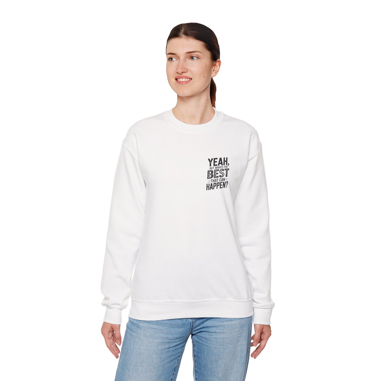 Crewneck Sweatshirt — “Yeah, But What's the Best That Can Happen?” Motivational Graphic