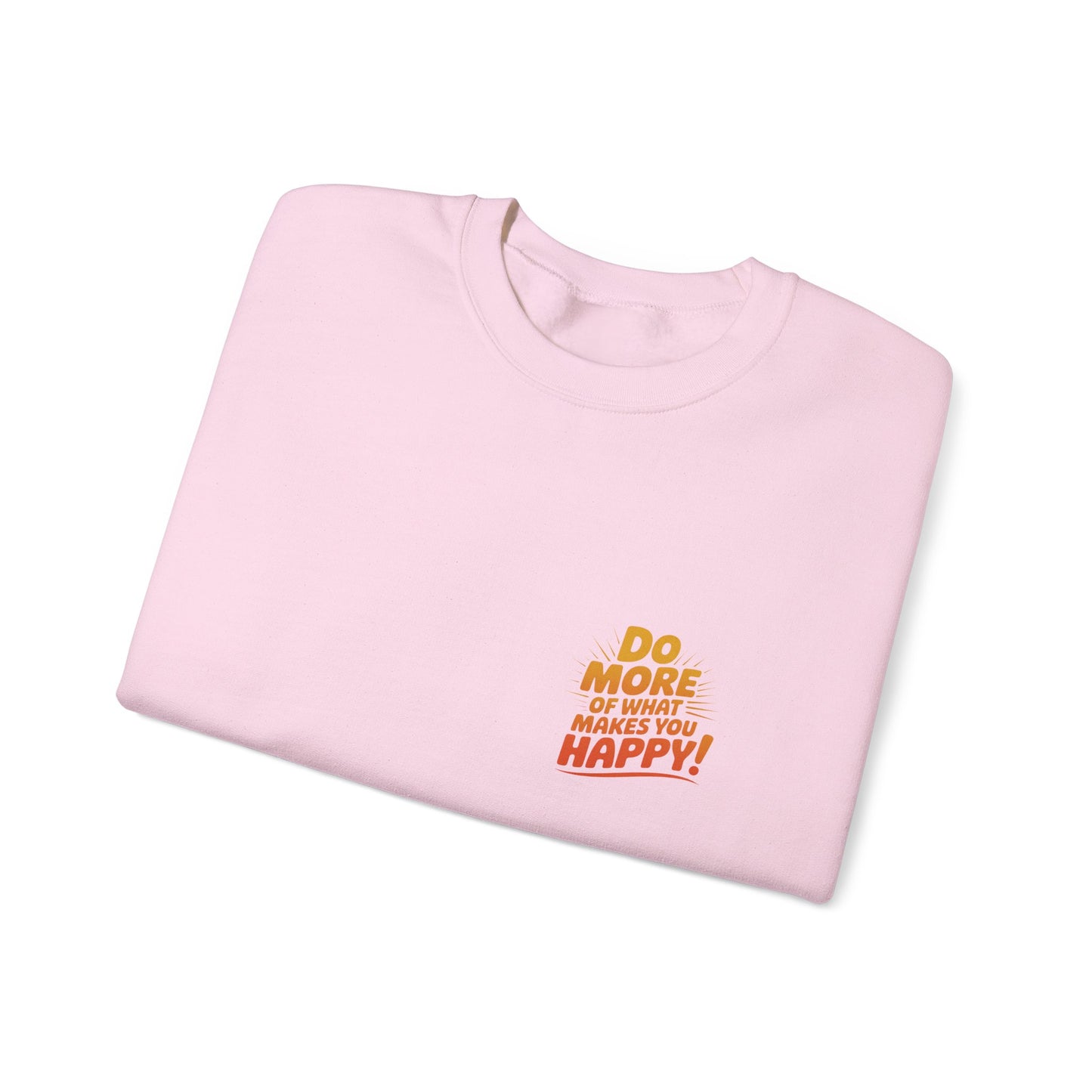 Crewneck Sweatshirt - "Do More of What Makes You Happy" Inspirational Graphic