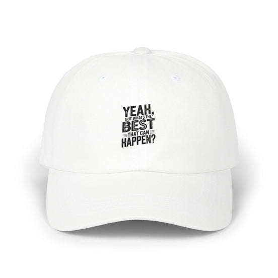 Yeah but Whats The Best That Could Happen?" Embroidered White Baseball Hat