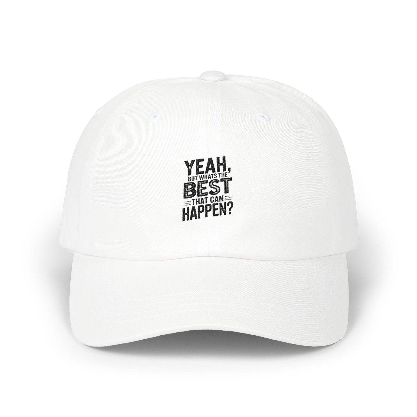 Yeah, But Whats The BEST That Can Happen Embroidered Hat