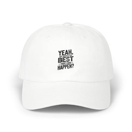 Yeah, But Whats The BEST That Can Happen Embroidered Hat