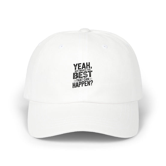 Yeah, But Whats The BEST That Can Happen Embroidered Hat