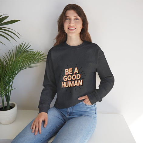 Be A Good Human Crewneck Sweatshirt — Positive Message Pullover