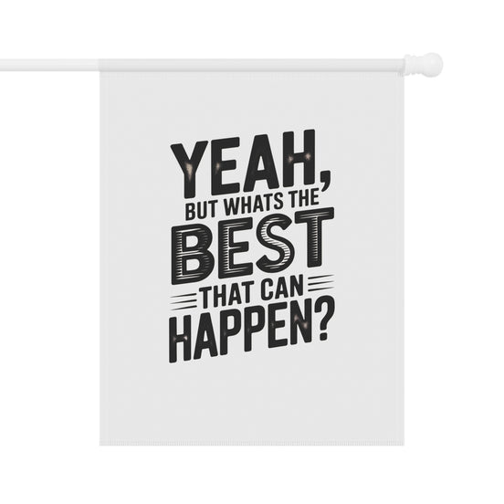 Garden Flag — "Yeah, But What's The Best That Can Happen?" Inspirational House Banner