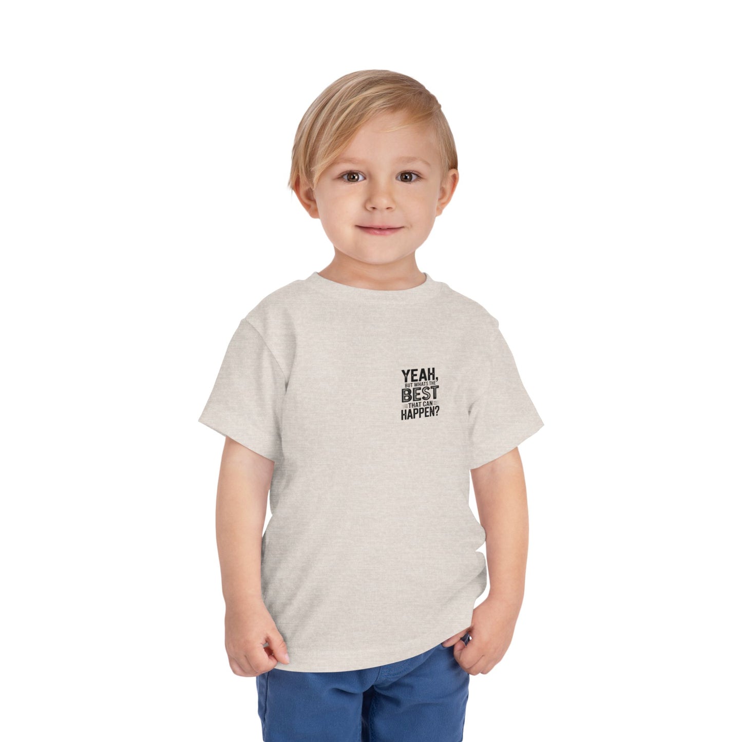 Toddler Tee - "Yeah, But What's the Best That Can Happen?" Inspirational Graphic