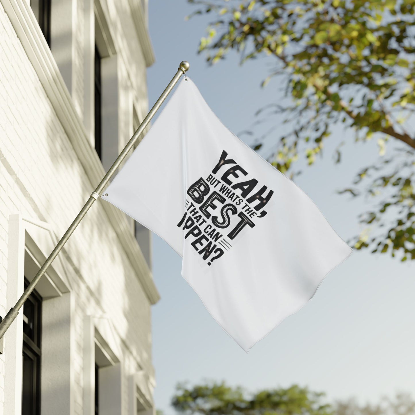 Inspirational Quote Flag — "Yeah, But What's the Best That Can Happen?" Double-Sided Flag