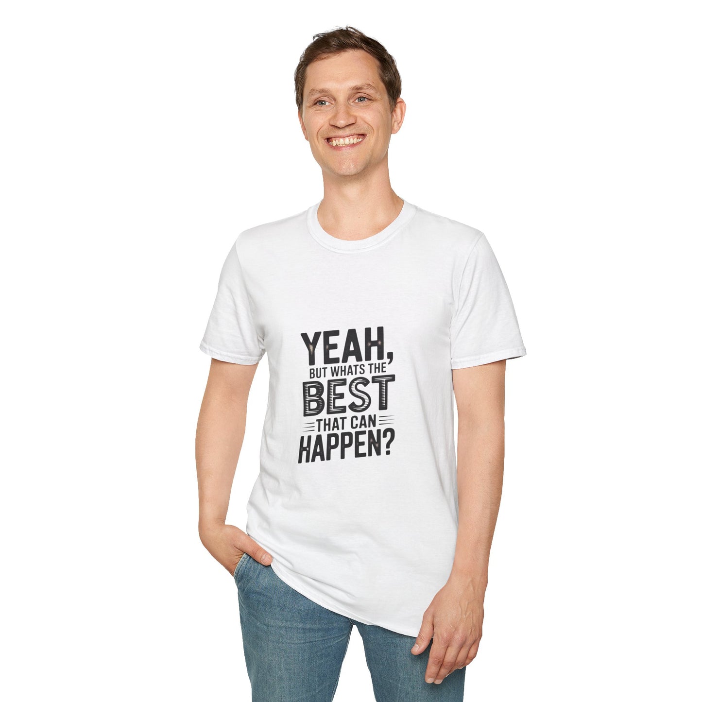Yeah, But What's the Best That Can Happen? T-Shirt — Positive Thinking Graphic Tee