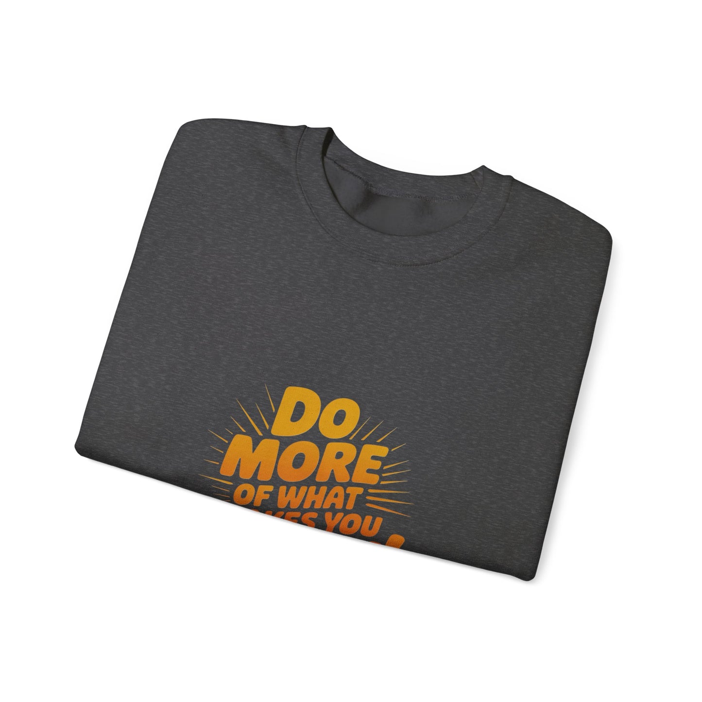 Crewneck Sweatshirt - "Do More of What Makes You Happy" Inspirational Graphic