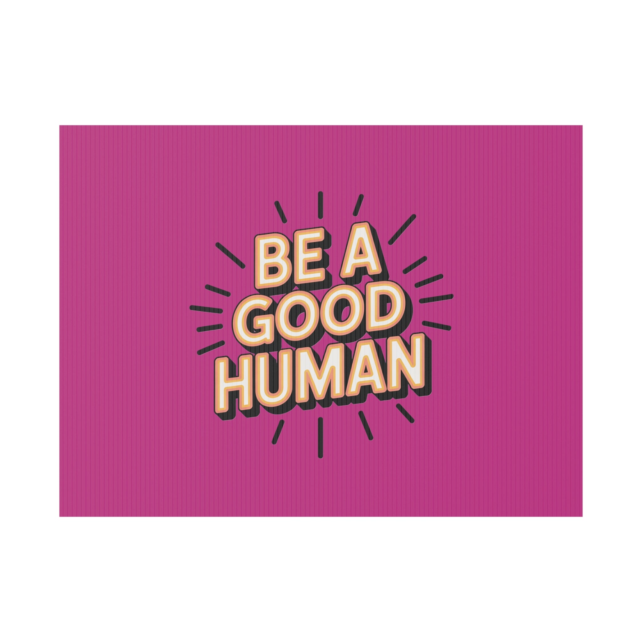 Be A Good Human Plastic Yard Sign — Positive Message Lawn Decor