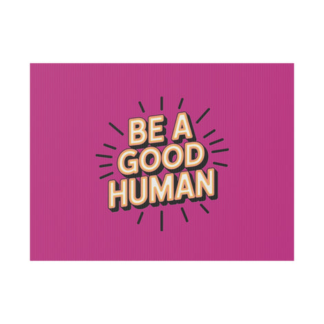 Be A Good Human Plastic Yard Sign — Positive Message Lawn Decor