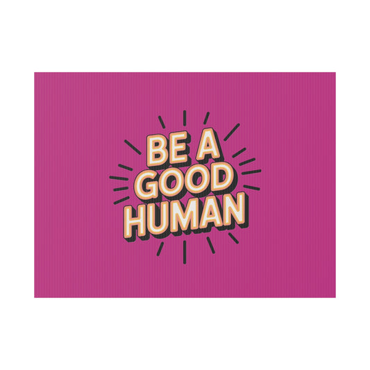 Be A Good Human Plastic Yard Sign — Positive Message Lawn Decor