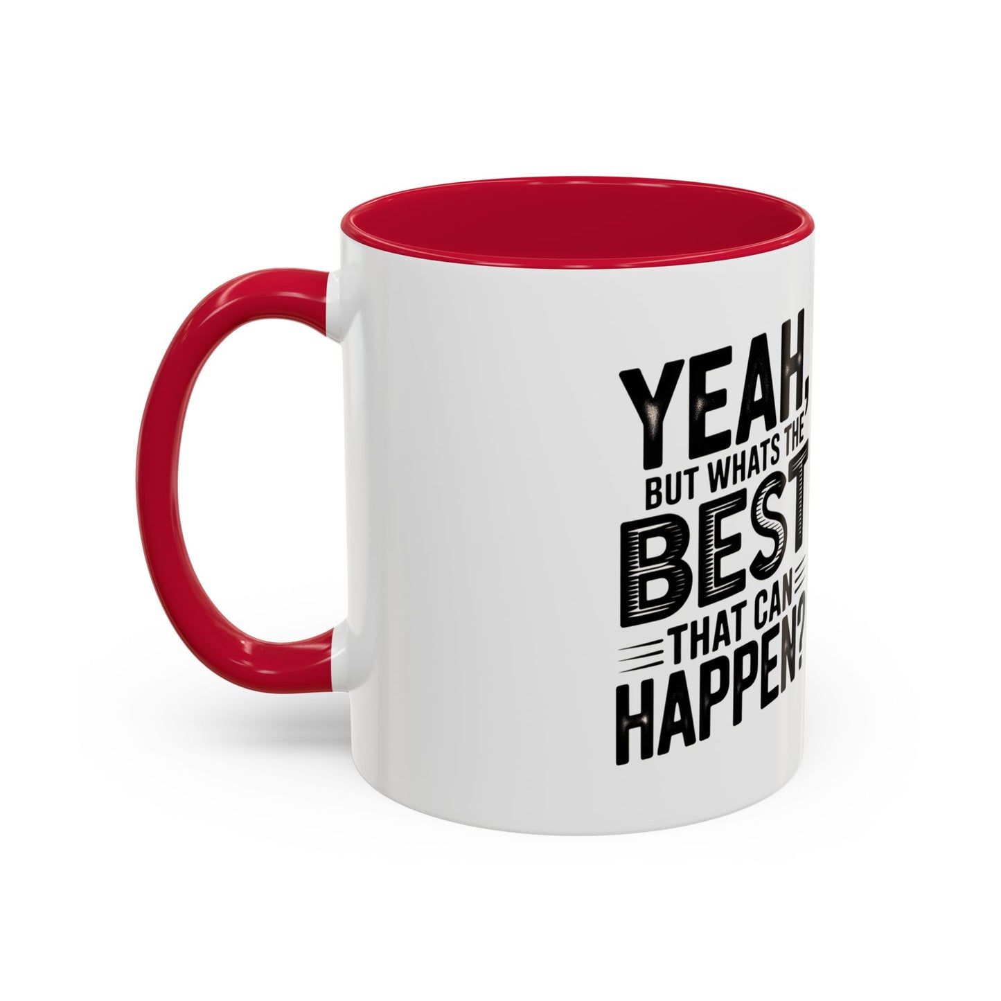 Motivational Quote Coffee Mug — "Yeah, But What's the Best That Can Happen?" (11oz & 15oz)