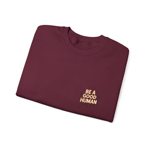 Be A Good Human Crewneck Sweatshirt — Positive Message Pullover
