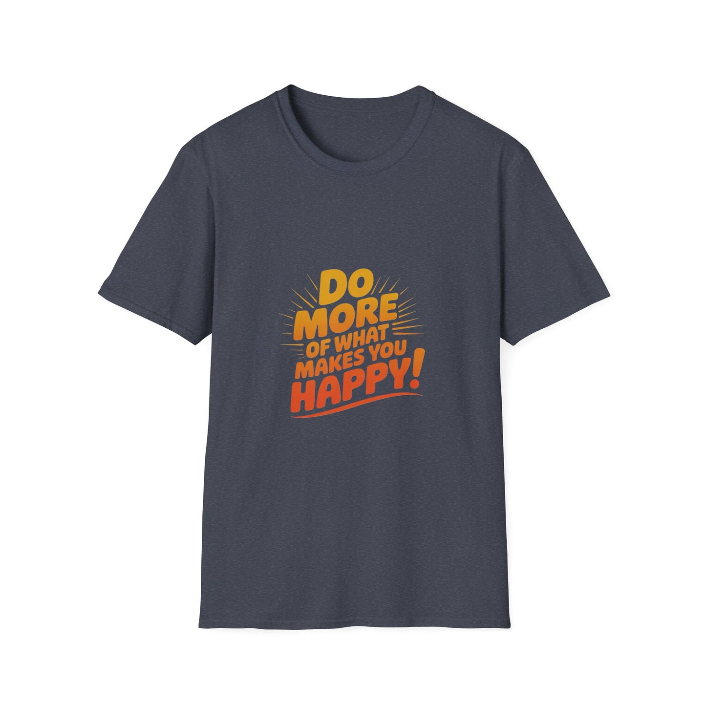Do More of What Makes You Happy T-Shirt