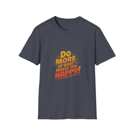 Do More of What Makes You Happy T-Shirt