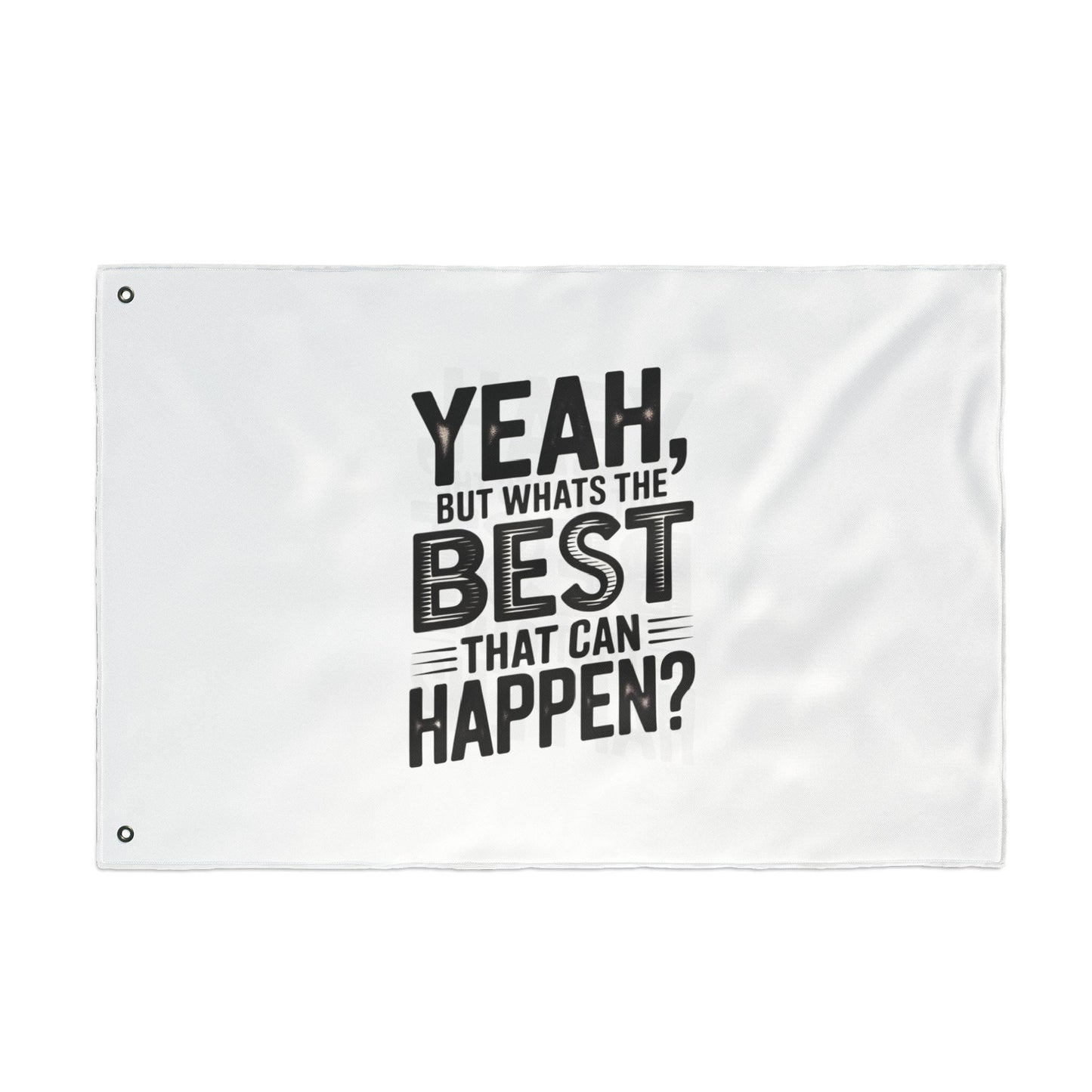Inspirational Quote Flag — "Yeah, But What's the Best That Can Happen?" Double-Sided Flag