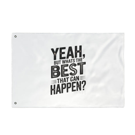 Inspirational Quote Flag — "Yeah, But What's the Best That Can Happen?" Double-Sided Flag