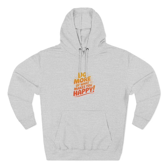 "Do More of What Makes You Happy" Motivational Fleece Hoodie