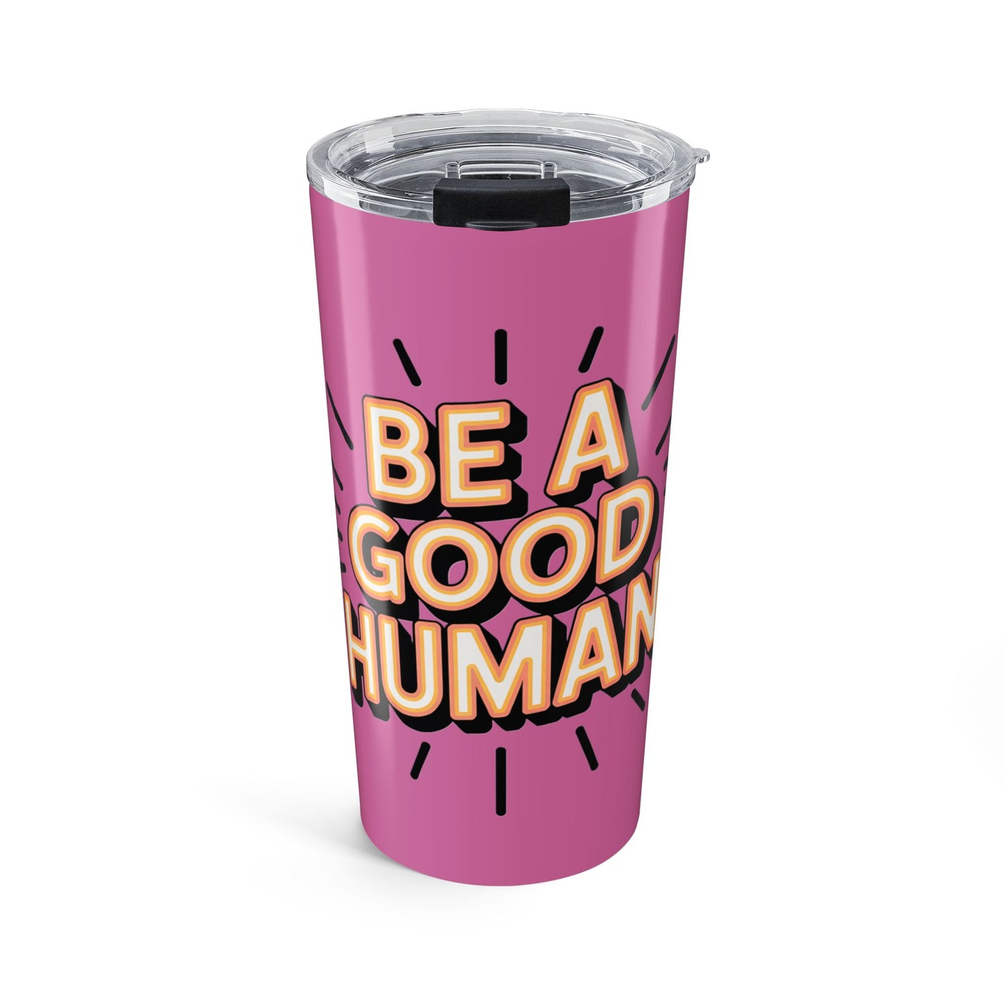 Be a Good Human 20oz Tumbler — Motivational Travel Mug
