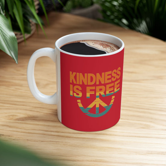 Kindness Is Free Tea or Coffee Mug - 11oz & 15oz - Positive Vibes Gift