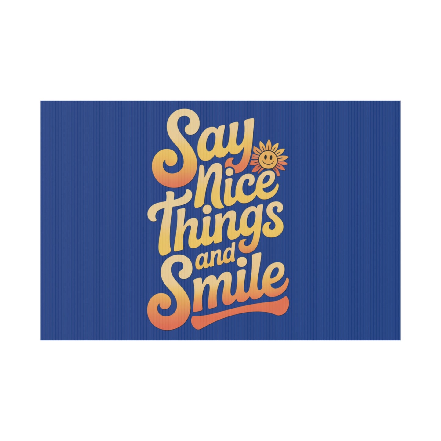 Say Nice Things and Smile Yard Sign