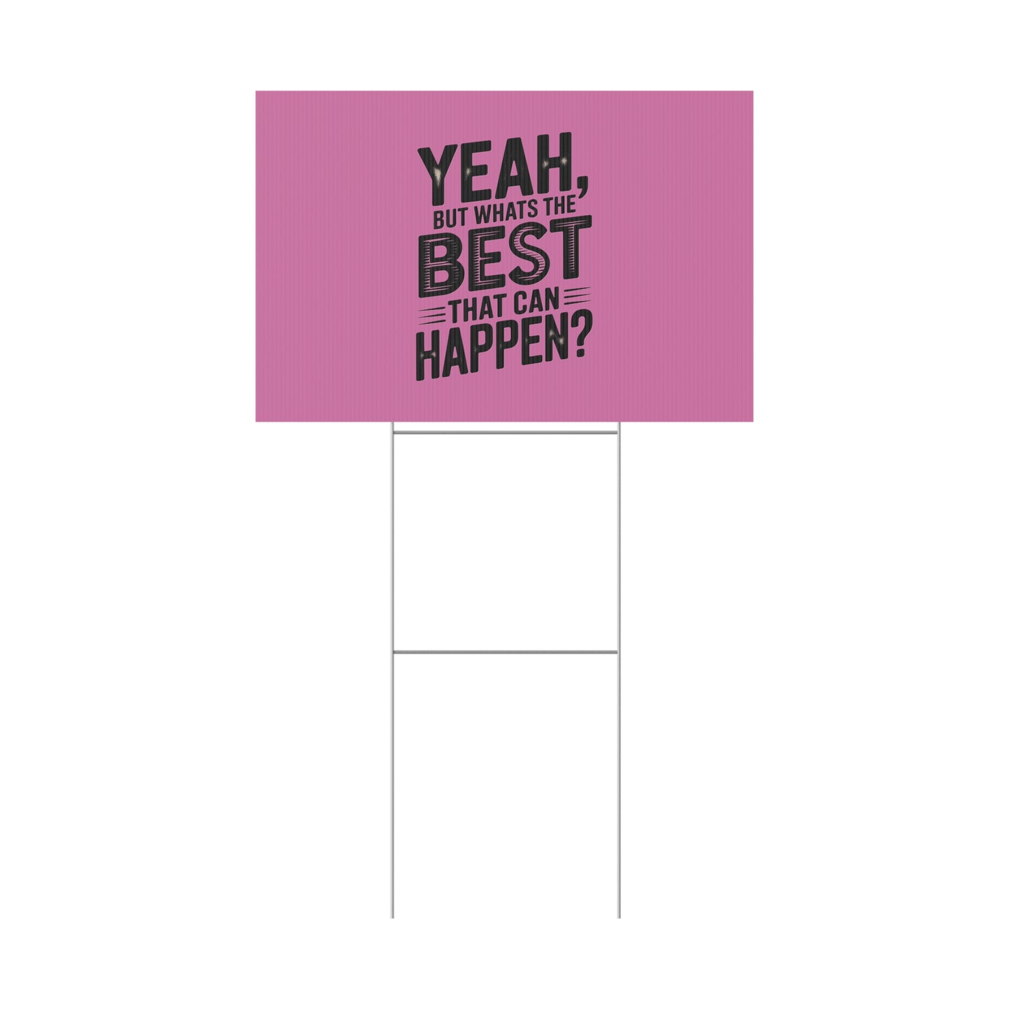 “Yeah, But What’s the Best That Can Happen?” Inspirational Lawn Sign