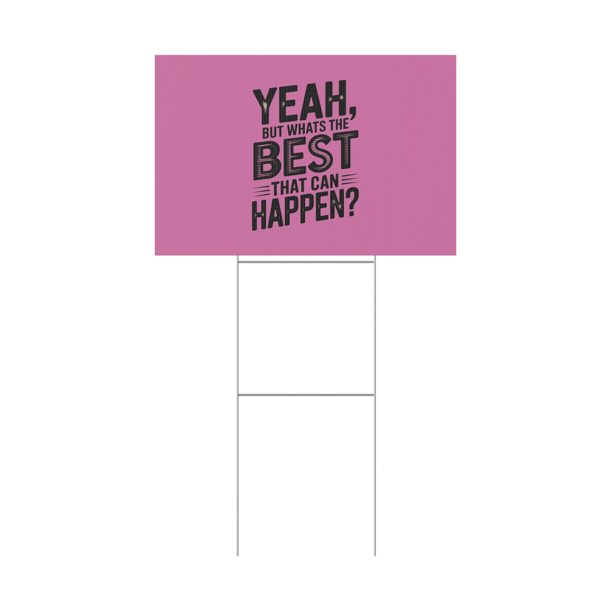 “Yeah, But What’s the Best That Can Happen?” Inspirational Lawn Sign