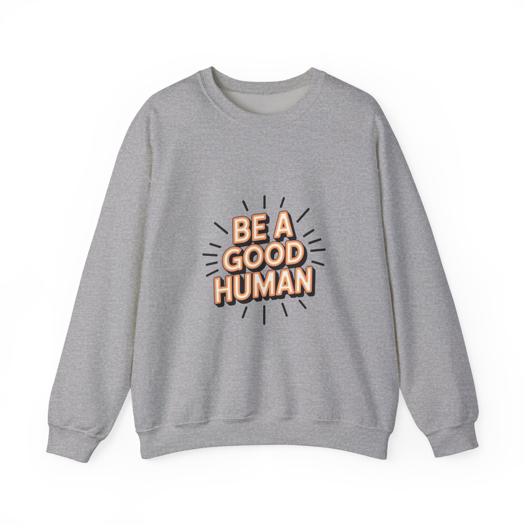 Be A Good Human Crewneck Sweatshirt — Positive Message Pullover