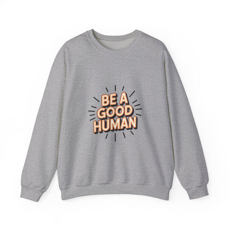 Be A Good Human Crewneck Sweatshirt — Positive Message Pullover