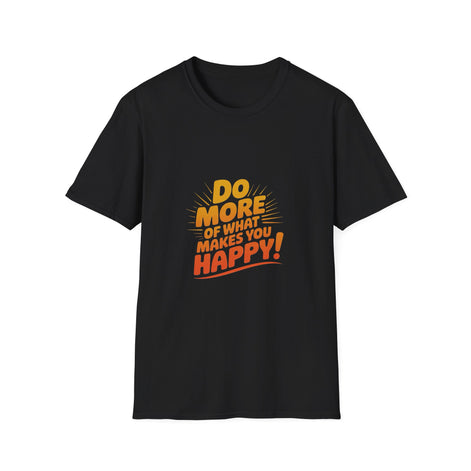 Do More of What Makes You Happy T-Shirt