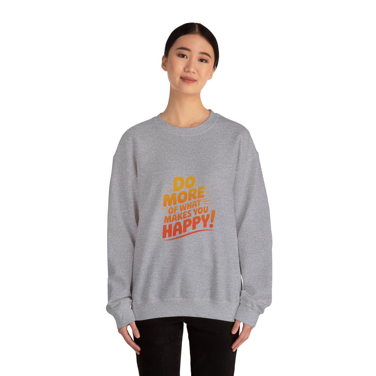 Crewneck Sweatshirt - "Do More of What Makes You Happy" Inspirational Graphic