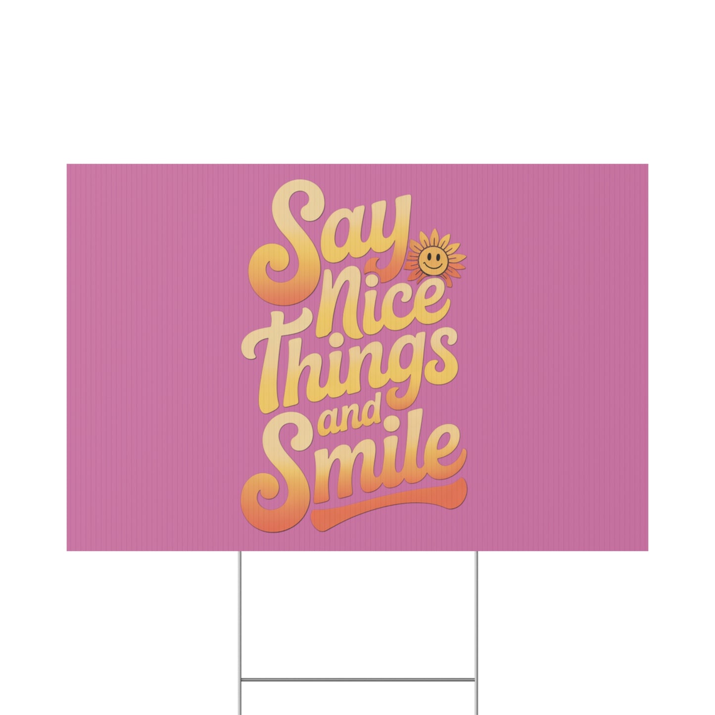 Say Nice Things and Smile Yard Sign