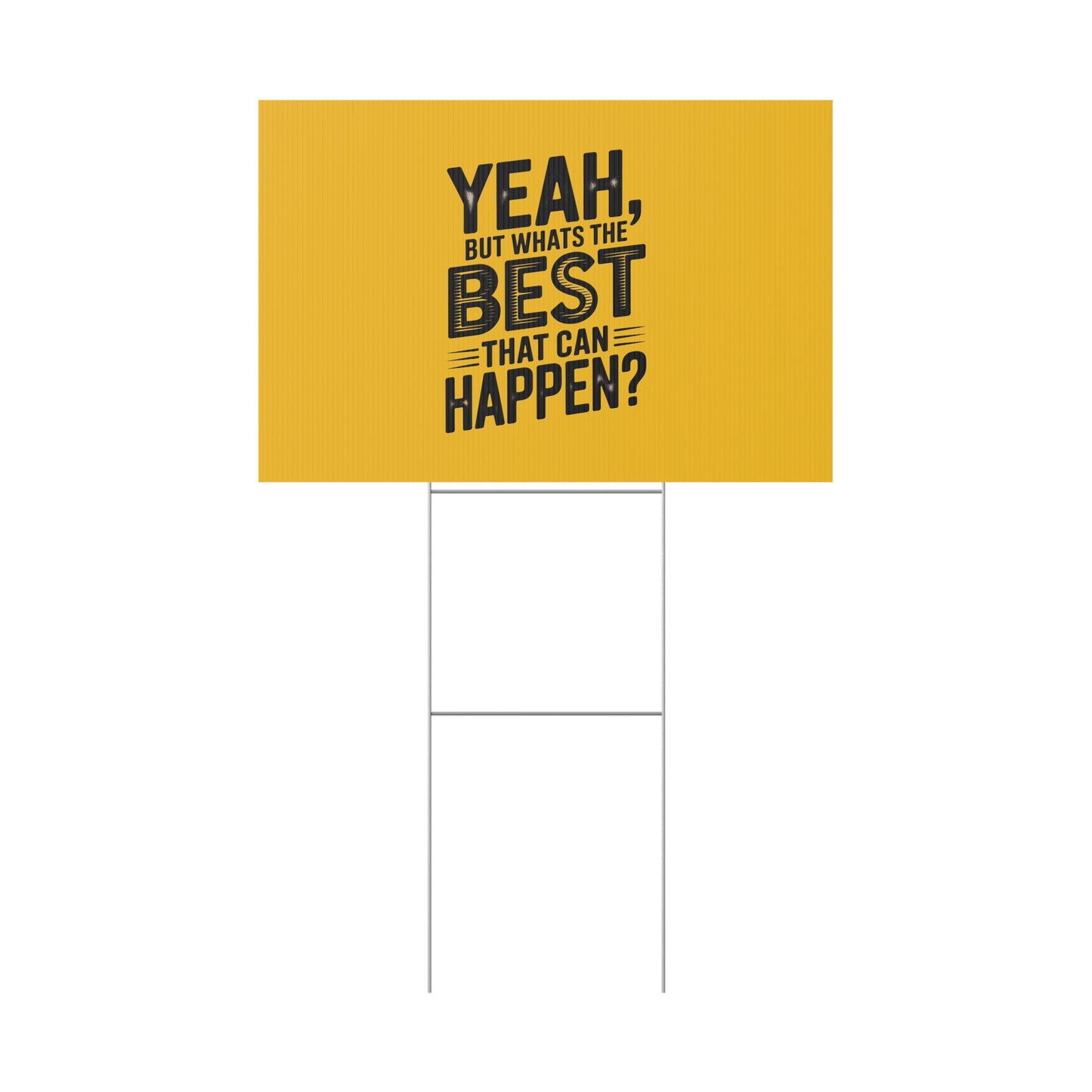 “Yeah, But What’s the Best That Can Happen?” Inspirational Lawn Sign
