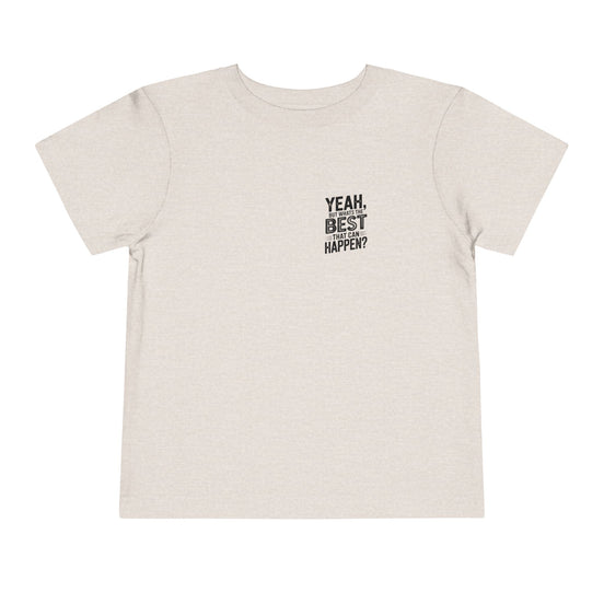 Toddler Tee - "Yeah, But What's the Best That Can Happen?" Inspirational Graphic