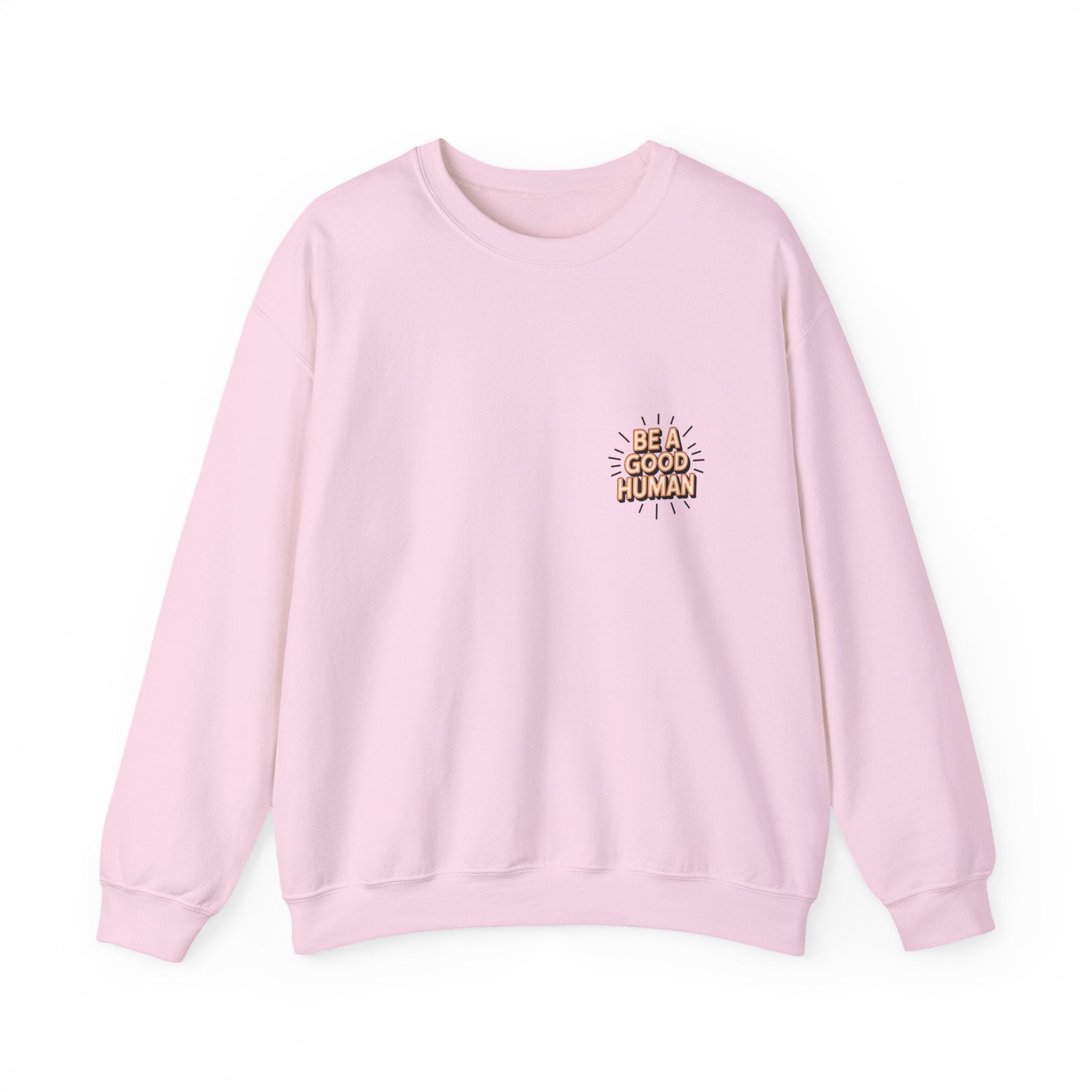 Be A Good Human Crewneck Sweatshirt — Positive Message Pullover