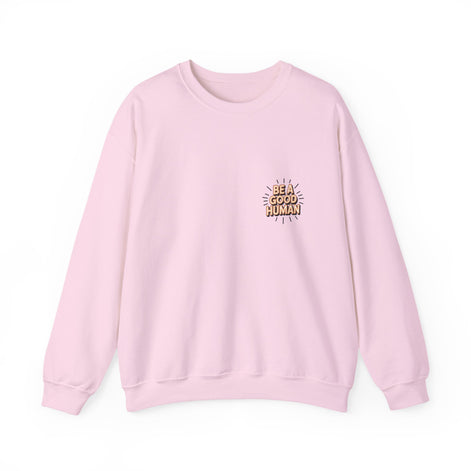 Be A Good Human Crewneck Sweatshirt — Positive Message Pullover