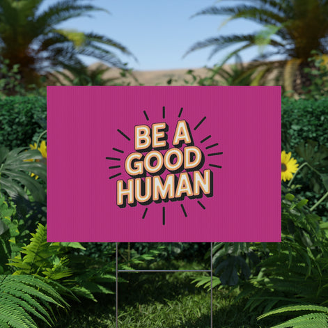 Be A Good Human Plastic Yard Sign — Positive Message Lawn Decor
