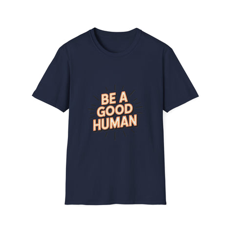 Be A Good Human T-Shirt — Positive Message Graphic Tee