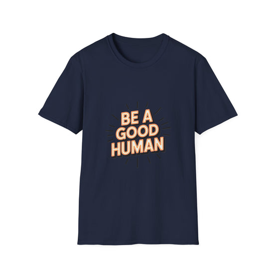 Be A Good Human T-Shirt — Positive Message Graphic Tee