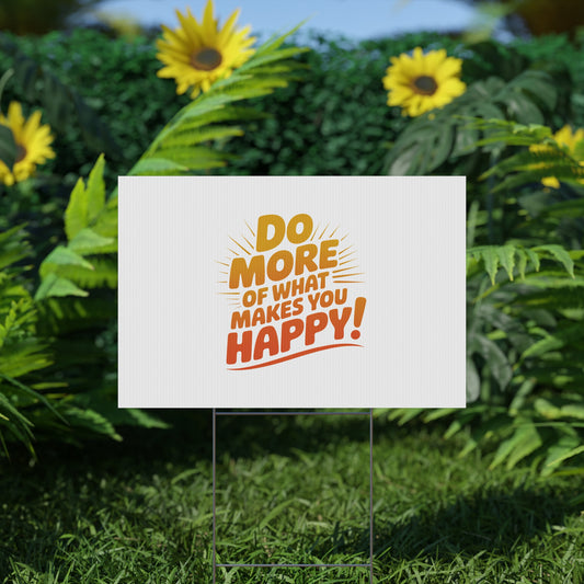 Yard Sign — “Do More of What Makes You Happy!” Motivational Outdoor Decor