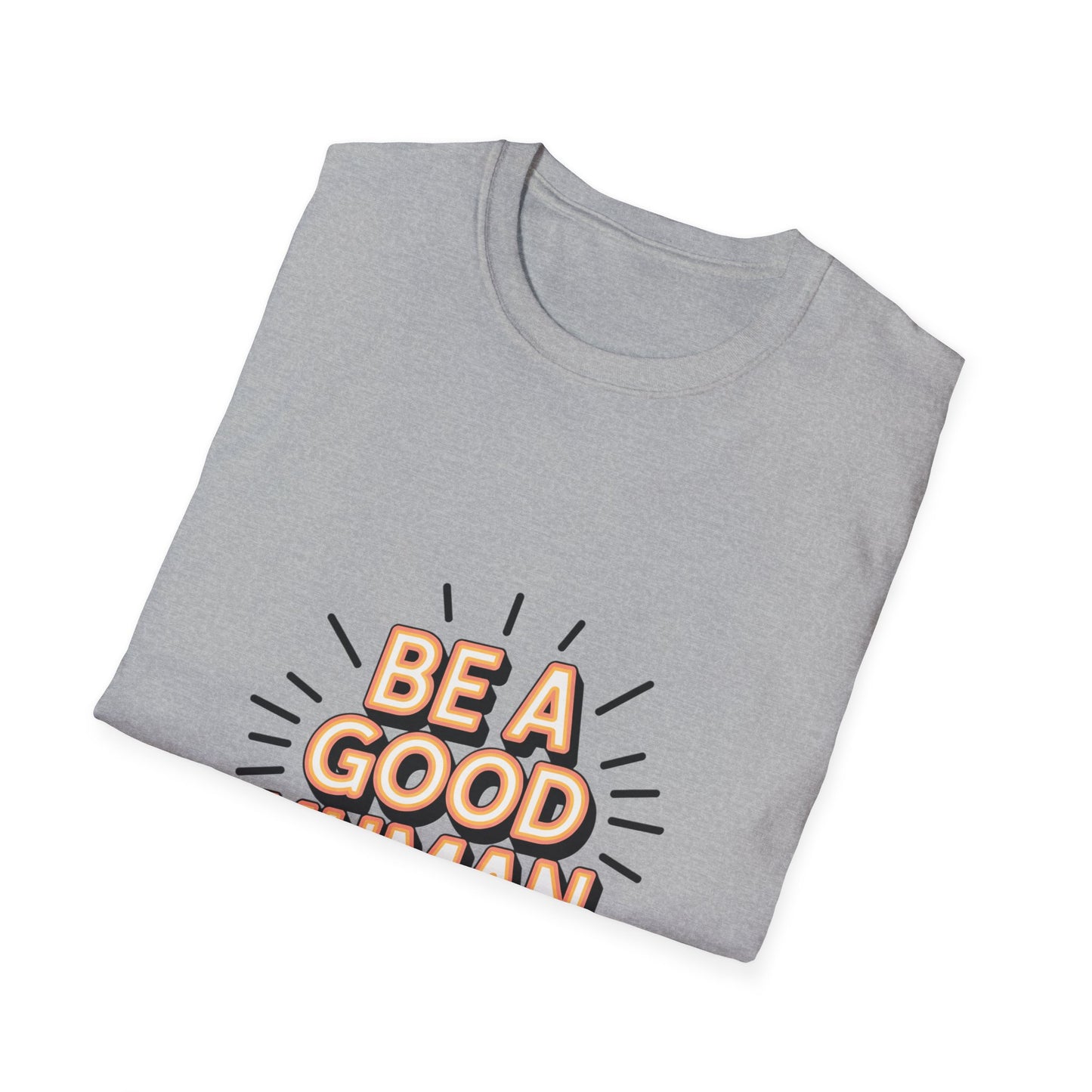Be A Good Human T-Shirt — Positive Message Graphic Tee