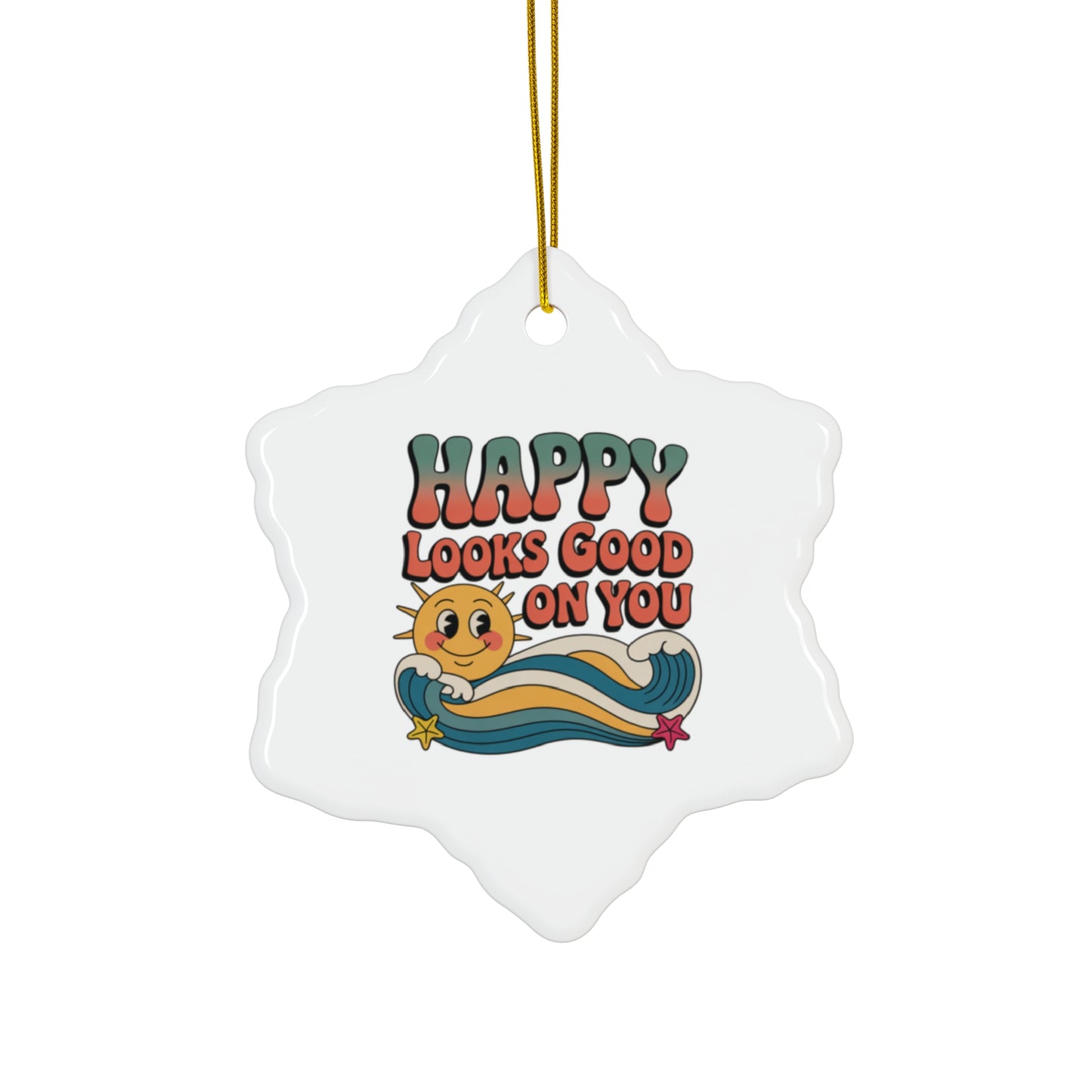 Happy Looks Good On You Ceramic Ornament — Retro Sun Star Holiday Decor
