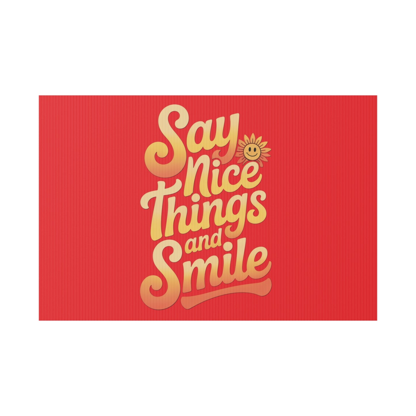 Say Nice Things and Smile Yard Sign