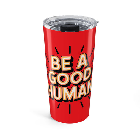 Be a Good Human 20oz Tumbler — Motivational Travel Mug
