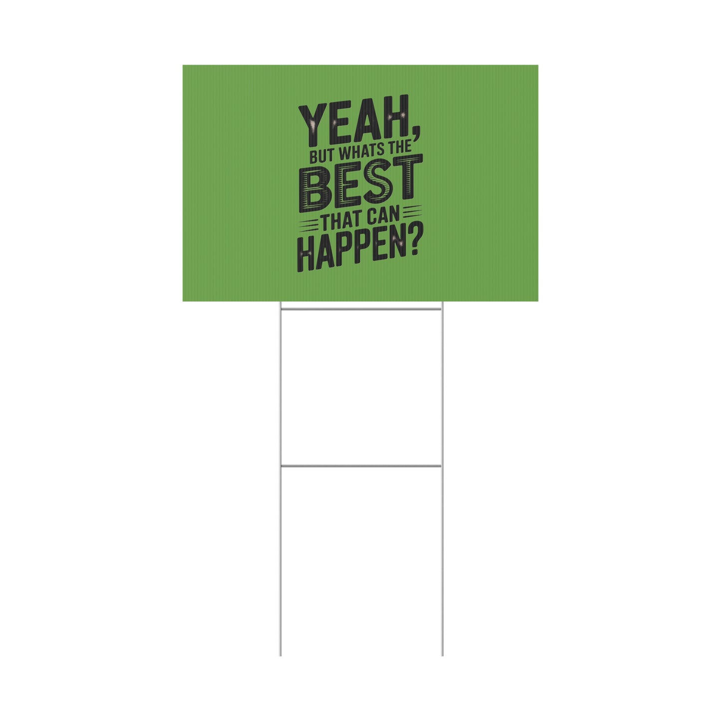 “Yeah, But What’s the Best That Can Happen?” Inspirational Lawn Sign