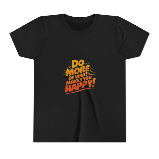 Youth Tee — “Do More of What Makes You Happy!” Positive Graphic Kids T‑Shirt