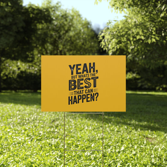 “Yeah, But What’s the Best That Can Happen?” Inspirational Lawn Sign