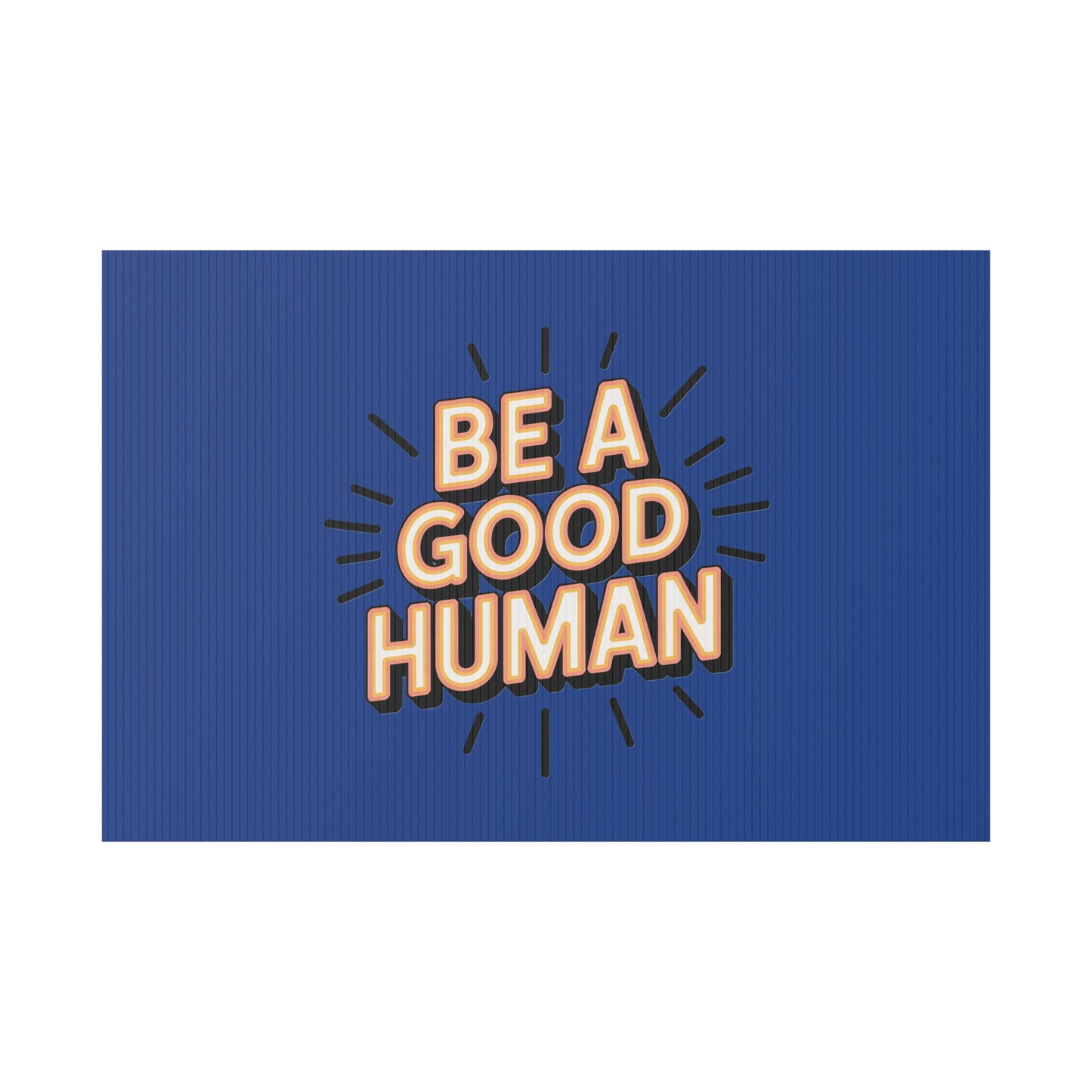 Be A Good Human Plastic Yard Sign — Positive Message Lawn Decor