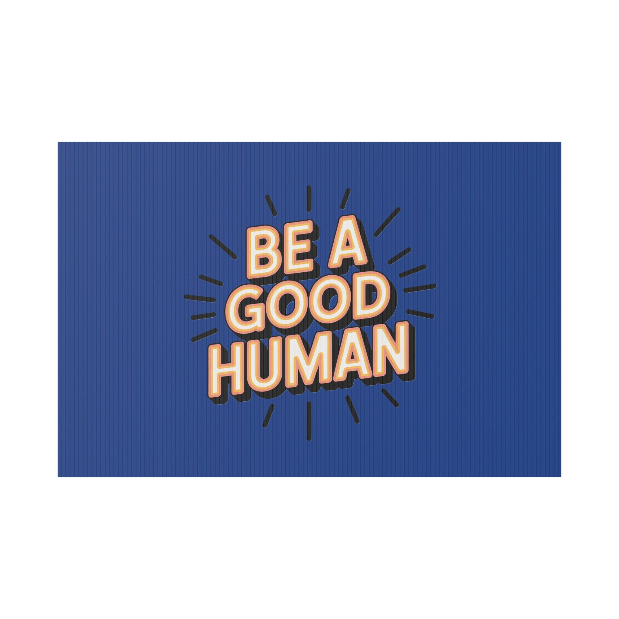Be A Good Human Plastic Yard Sign — Positive Message Lawn Decor